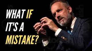 'What If It's A Mistake?' Jordan Peterson Motivational Speech