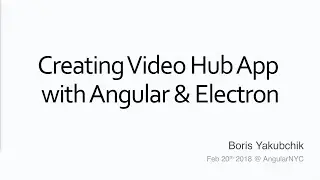 AngularNYC - Creating Video Hub App with Angular and Electron - Boris Yakubchik (@whyboris)