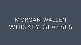 Morgan Wallen - Whiskey Glasses (Lyrics)