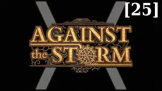 Циклы! Прохождение Against the Storm [25]