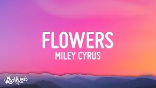 Miley Cyrus - Flowers (Lyrics)