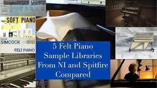 5 Felt Piano Sample Libraries From NI and Spitfire Compared