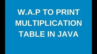 Write a java program to print multiplication table?