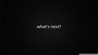 what's next?