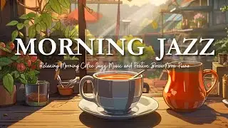 Morning Jazz Relaxing Music☕Soft Jazz Music & Bossa Nova Piano to Upbeat Your Mood and Focus