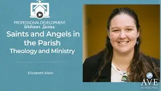 Saints and Angels in the Parish: Theology and Ministry with Elizabeth Klein