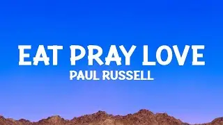 Paul Russell - Eat Pray Love (Lyrics)