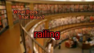 What does railing mean?