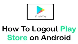 How To Logout Google Play Store on Android Device | Sign-Out From Google Play Store