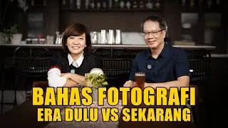 BAHAS FOTOGRAFI ERA DULU VS SEKARANG - FEAT. ENCHE TJIN