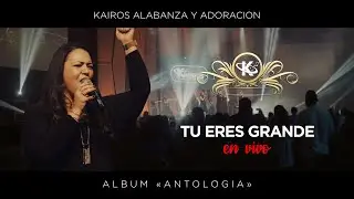 Tu eres Grande (Live) | Antología | Kairos Alabanza y Adoración (KAYA)