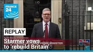 Replay: Starmer vows to 'rebuild Britain' in his first speech as UK PM • FRANCE 24 English