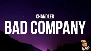 Chandler - Bad Company (Lyrics)