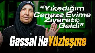 KADIN GASSAL "Yıkadığım Cenaze Evime Ziyarete Geldi!"