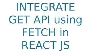 How to INTEGRATE GET API using FETCH in REACT JS