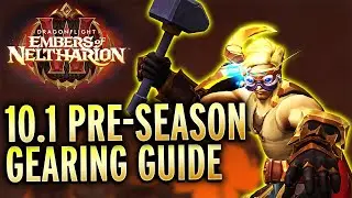 THE 10.1 Preseason Gearing Guide! Dragonflight Embers of Neltharion