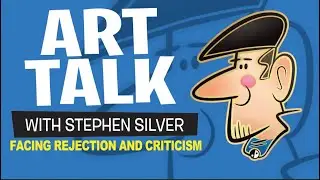 Art Talk | Facing Rejection and Criticism  | Stephen Silver