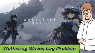 How To Fix Wuthering Waves Lag Problem For Pc And Android 2024 || Wuthering Waves Lag