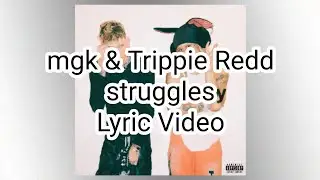 mgk & Trippie Redd - struggles (Lyric Video)