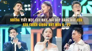 NHỮNG TIẾT MỤC CỰC HAY, NỔI BẬT HÀNG ĐẦU CỦA SÀN CHIẾN GIỌNG HÁT MÙA 6 - P2