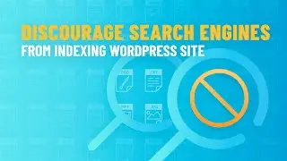 How to Discourage Search Engines from Indexing Your WordPress Site