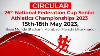 26th National Federation Cup Senior Athletics Championships 2023 Circular