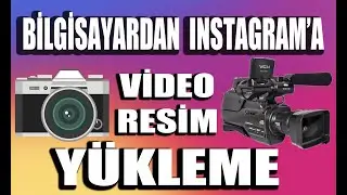 Instagram'a Bilgisayardan Video ve Resim Yükleme