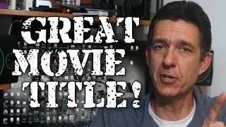 How to come up with a GREAT movie title (and I rate my own)!