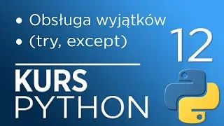 12. Kurs Python 3 - obsługa wyjątków (try, except)