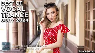 BEST OF VOCAL TRANCE MIX (July 2024) | TranceForce1