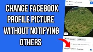 How To Change Facebook Profile Picture Without Notifying Anyone
