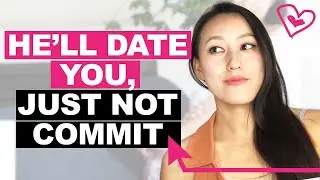 He'll Date You Forever, Just Won't Commit (Here's WHAT TO DO)