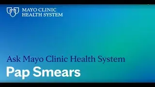 Pap Smears: Ask Mayo Clinic Health System