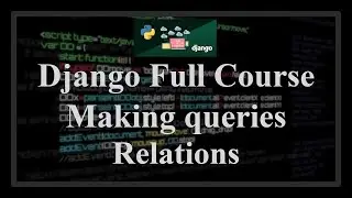 Django Full Course - 2.2 - Making queries. Querying and filtering related objects