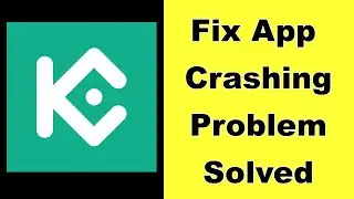 How to Fix KuCoin App Keeps Crashing Problem Solution in Android - Fix KuCoin Crash