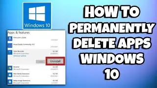 How To Permanently Delete Apps On Windows 10