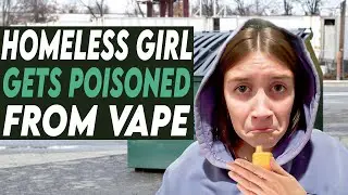 Homeless Girl Gets Poisoned From Vape, You Won't Believe What Happens!