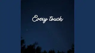 Every touch