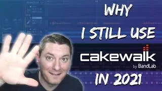 5 Reasons Why I Still Use Cakewalk by BandLab in 2021