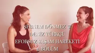 DENİZ TÜRKÇÜ VE ŞEBNEM DÖNMEZ ⁄ Eforsuz Yaşam Harekatı