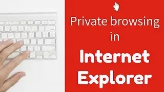 Private Browsing in Internet Explorer (InPrivate)