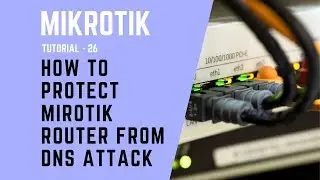 Mikrotik Tutorial No. 26 - How to Protect Mikrotik Router from DNS Attack