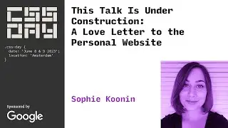 This Talk Is Under Construction: A Love Letter to the Personal Website | Sophie Koonin | CSS Day '23