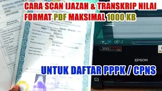 CARA SCAN IJAZAH UNTUK DAFTAR PPPK FORMAT PDF RESOLUSI MAKSIMAL 1000 KB