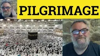 🔵 Pilgrimage Meaning - Pilgrim Definition - Pilgrimage Examples - Pilgrim Pilgrimage