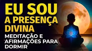 EU SOU A PRESENÇA DIVINA | MEDITAÇÃO PARA DORMIR