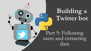 Building a Twitter bot with Python p9 - Following users and extracting user-data