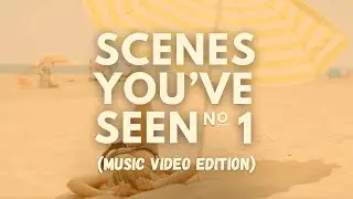 Scenes You've Seen: Music Video Edition No. 1