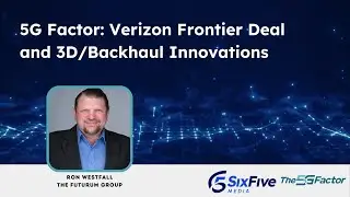 Six Five Podcast - 5G Factor: Verizon Frontier Deal and 3D/Backhaul Innovations