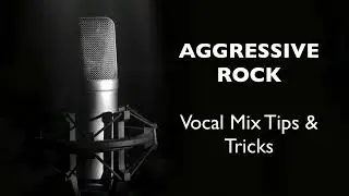 The AGGRESSIVE ROCK Vocal Mix (Tutorial)